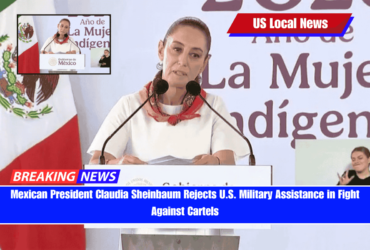 Mexican President Claudia Sheinbaum Rejects U.S. Military Assistance in Fight Against Cartels
