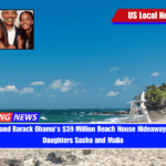 Michelle and Barack Obama's $39 Million Beach House Hideaway for Their Daughters Sasha and Malia