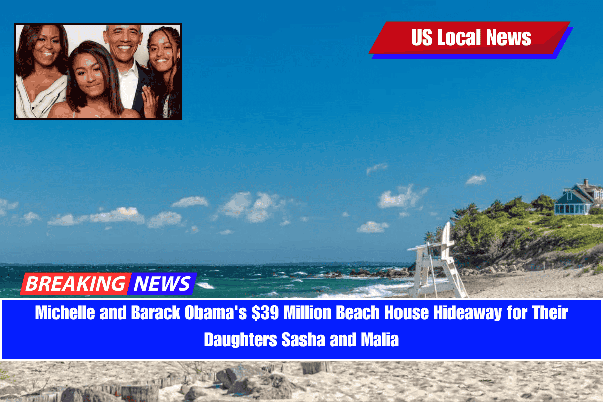Michelle and Barack Obama's $39 Million Beach House Hideaway for Their Daughters Sasha and Malia