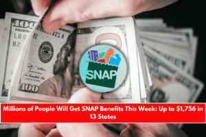 Millions of People Will Get SNAP Benefits This Week Up to $1,756 in 13 States