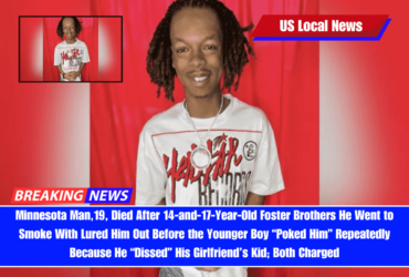 Minnesota Man,19, Died After 14-and-17-Year-Old Foster Brothers He Went to Smoke With Lured Him Out Before the Younger Boy “Poked Him” Repeatedly Because He “Dissed” His Girlfriend’s Kid; Both Charged