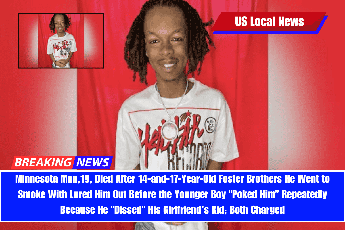 Minnesota Man,19, Died After 14-and-17-Year-Old Foster Brothers He Went to Smoke With Lured Him Out Before the Younger Boy “Poked Him” Repeatedly Because He “Dissed” His Girlfriend’s Kid; Both Charged