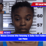Mississippi Woman Arrested After Returning to Dollar Store Robbery Scene for Lost Phone
