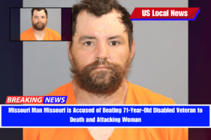 Missouri Man Missouri is Accused of Beating 71-Year-Old Disabled Veteran to Death and Attacking Woman