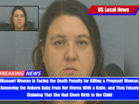Missouri Woman is Facing the Death Penalty for Killing a Pregnant Woman, Removing the Unborn Baby From Her Uterus With a Knife, and Then Falsely Claiming That She Had Given Birth to the Child