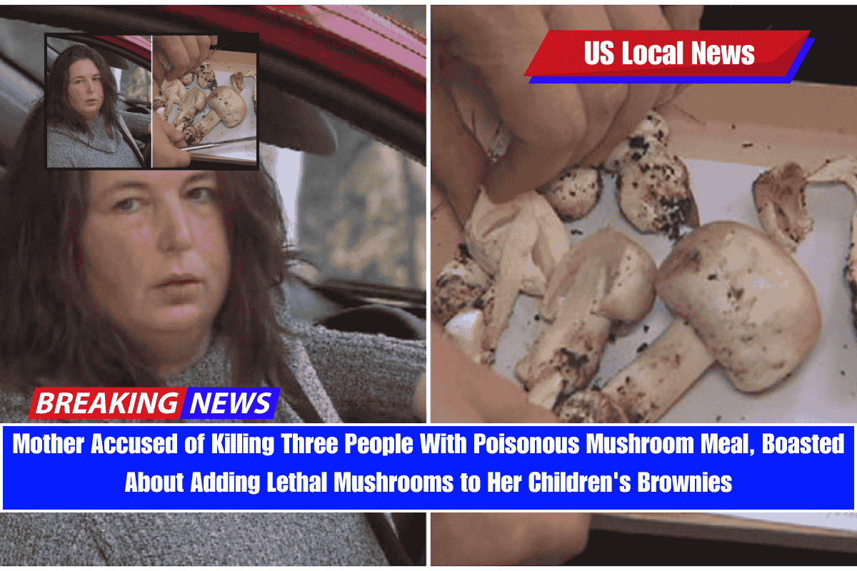 Mother Accused of Killing Three People With Poisonous Mushroom Meal, Boasted About Adding Lethal Mushrooms to Her Children's Brownies
