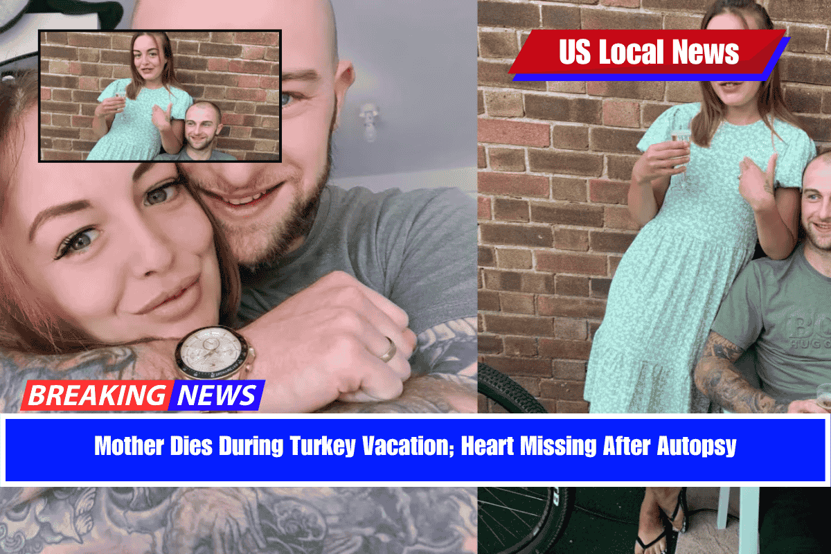 Mother Dies During Turkey Vacation; Heart Missing After Autopsy