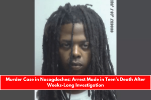 Murder Case in Nacogdoches Arrest Made in Teen’s Death After Weeks-Long Investigation
