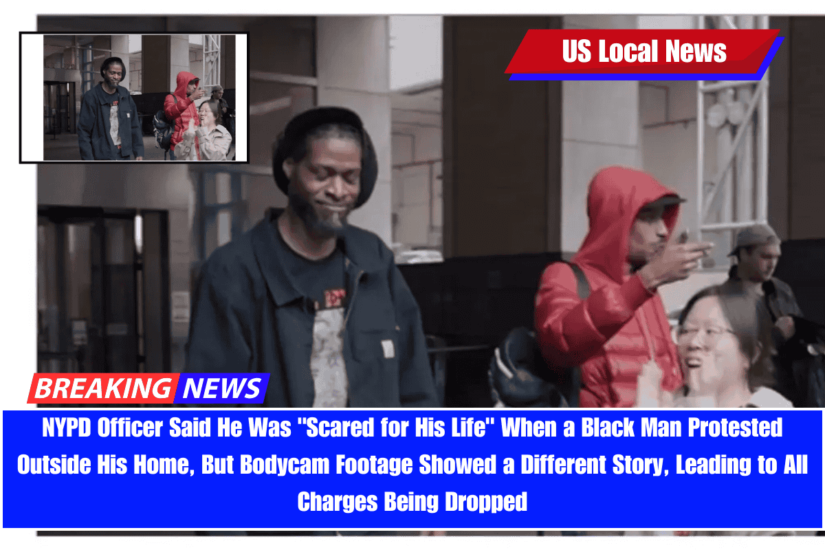 NYPD Officer Said He Was Scared for His Life When a Black Man Protested Outside His Home, But Bodycam Footage Showed a Different Story, Leading to All Charges Being Dropped