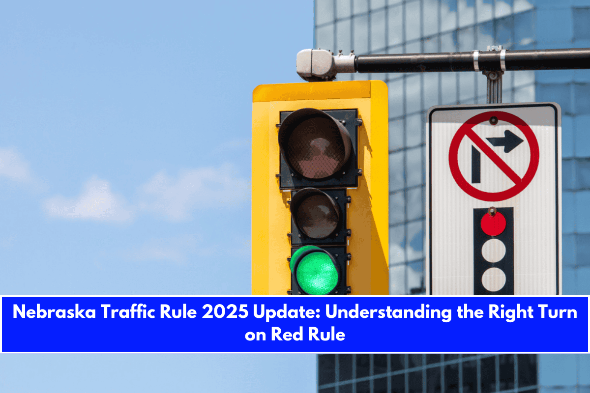 Nebraska Traffic Rule 2025 Update Understanding the Right Turn on Red Rule