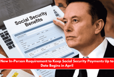 New In-Person Requirement to Keep Social Security Payments Up to Date Begins in April