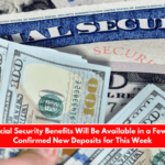 New Social Security Benefits Will Be Available in a Few Hours Confirmed New Deposits for This Week