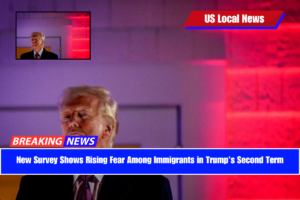 New Survey Shows Rising Fear Among Immigrants in Trump’s Second Term