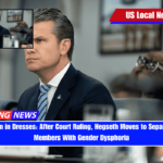 No More Men in Dresses After Court Ruling, Hegseth Moves to Separate Service Members With Gender Dysphoria