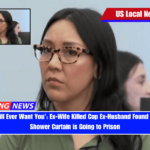 'No One Will Ever Want You' Ex-Wife Killed Cop Ex-Husband Found Tangled in Shower Curtain is Going to Prison