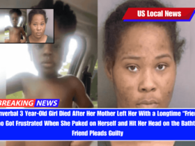 Nonverbal 3 Year-Old Girl Died After Her Mother Left Her With a Longtime “Friend” Who Got Frustrated When She Puked on Herself and Hit Her Head on the Bathtub; Friend Pleads Guilty