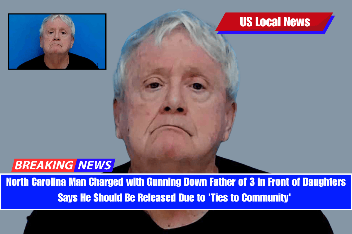North Carolina Man Charged with Gunning Down Father of 3 in Front of Daughters Says He Should Be Released Due to 'Ties to Community'