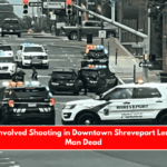 Officer-Involved Shooting in Downtown Shreveport Leaves One Man Dead