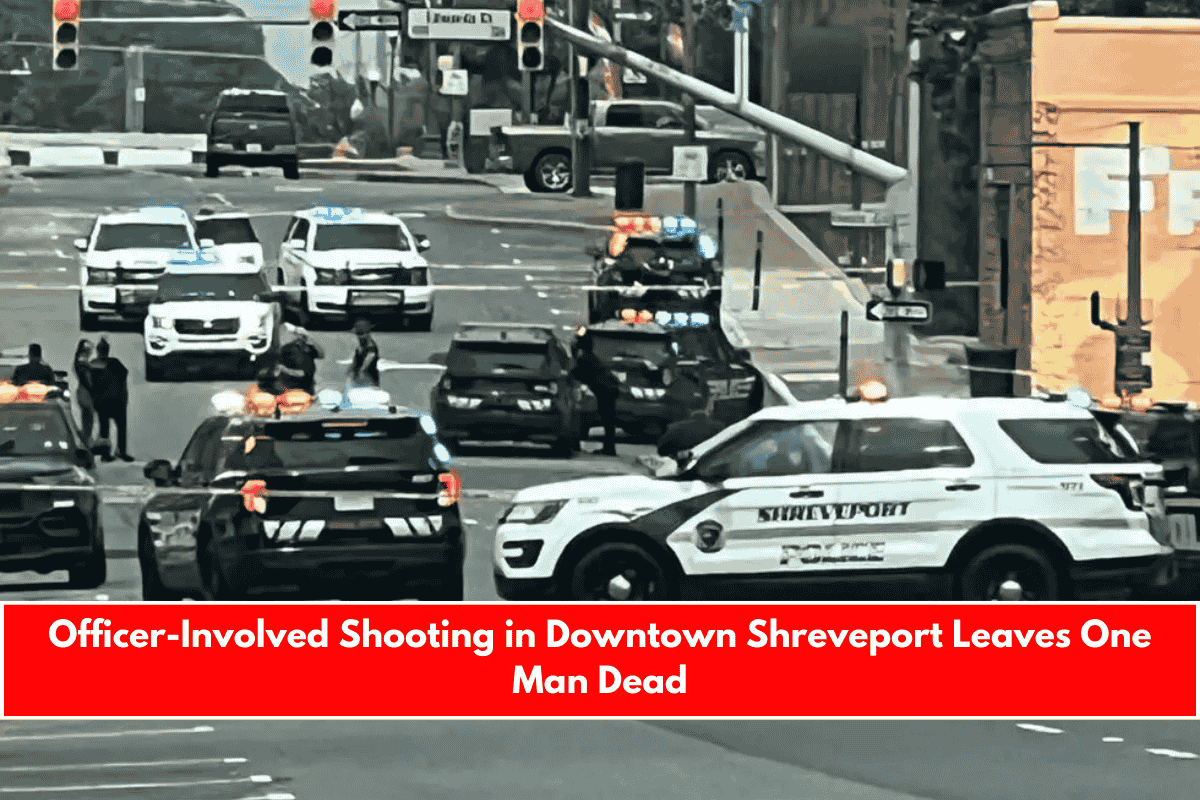 Officer-Involved Shooting in Downtown Shreveport Leaves One Man Dead