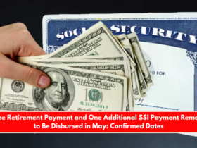 One Retirement Payment and One Additional SSI Payment Remain to Be Disbursed in May Confirmed Dates