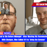 'One of Us Had to Die Before Midnight' After Blasting His Roommate in the Head With Shotgun, Man Called 911 to 'bring the Coroner'