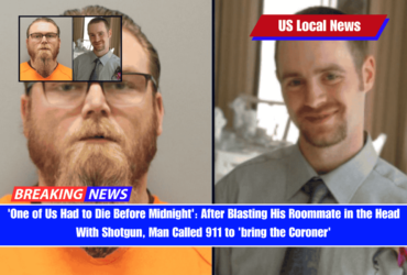 'One of Us Had to Die Before Midnight' After Blasting His Roommate in the Head With Shotgun, Man Called 911 to 'bring the Coroner'