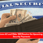 Only Americans 62 and Older Will Receive the Upcoming New Social Security Payments