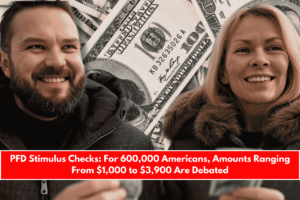 PFD Stimulus Checks For 600,000 Americans, Amounts Ranging From $1,000 to $3,900 Are Debated
