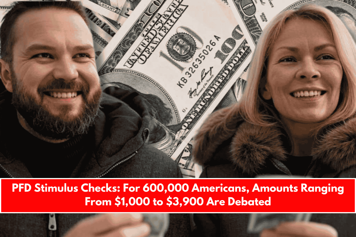PFD Stimulus Checks For 600,000 Americans, Amounts Ranging From $1,000 to $3,900 Are Debated