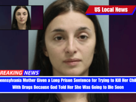 Pennsylvania Mother Given a Long Prison Sentence for Trying to Kill Her Child With Drugs Because God Told Her She Was Going to Die Soon