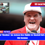 Pete Rose and ‘Shoeless’ Joe Jackson Now Eligible for Baseball Hall of Fame After MLB Decision