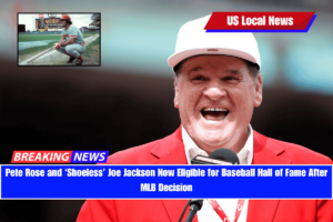 Pete Rose and ‘Shoeless’ Joe Jackson Now Eligible for Baseball Hall of Fame After MLB Decision