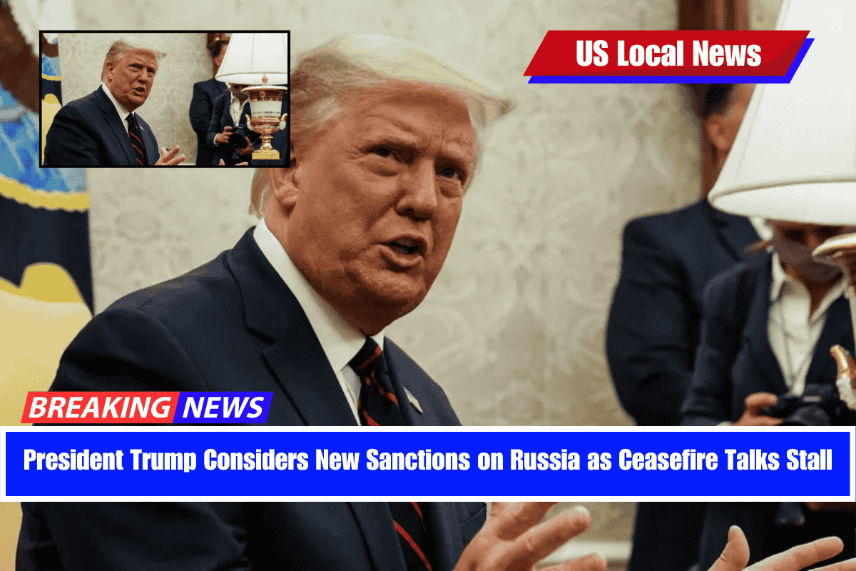 President Trump Considers New Sanctions on Russia as Ceasefire Talks Stall