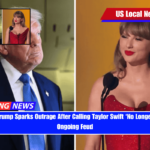 President Trump Sparks Outrage After Calling Taylor Swift ‘No Longer Hot’ Amid Ongoing Feud