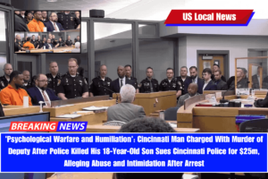 'Psychological Warfare and Humiliation' Cincinnati Man Charged With Murder of Deputy After Police Killed His 18-Year-Old Son Sues Cincinnati Police for $25m, Alleging Abuse and Intimidation After Arrest