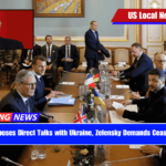 Putin Proposes Direct Talks with Ukraine, Zelensky Demands Ceasefire First