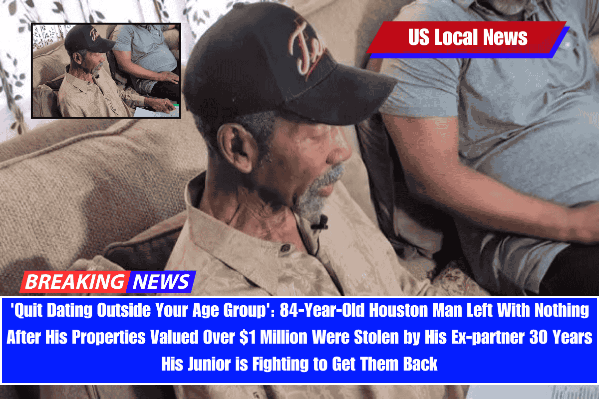 'Quit Dating Outside Your Age Group' 84-Year-Old Houston Man Left With Nothing After His Properties Valued Over $1 Million Were Stolen by His Ex-partner 30 Years His Junior is Fighting to Get Them Back