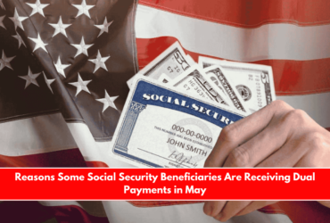 Reasons Some Social Security Beneficiaries Are Receiving Dual Payments in May