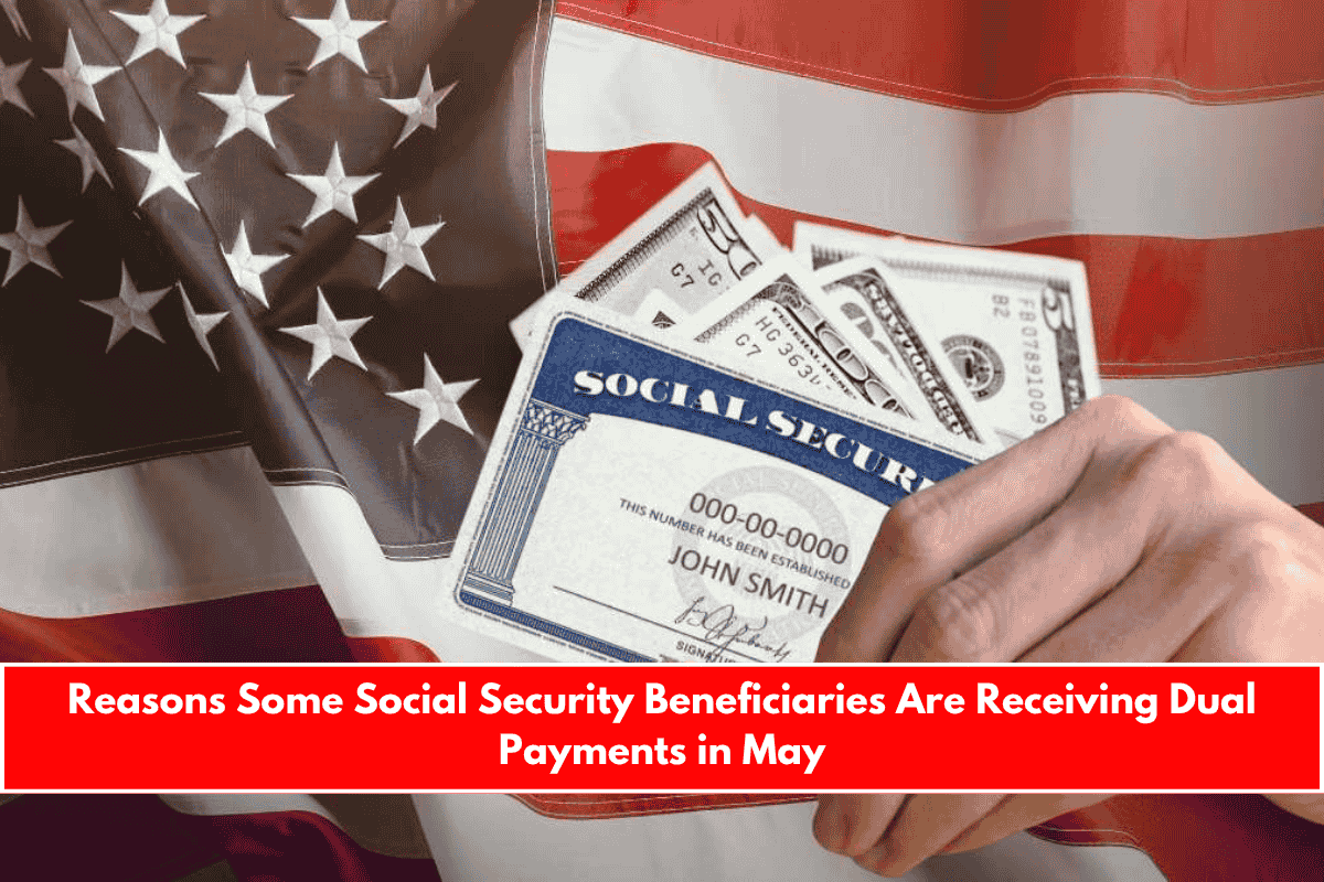 Reasons Some Social Security Beneficiaries Are Receiving Dual Payments in May