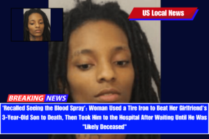 'Recalled Seeing the Blood Spray' Woman Used a Tire Iron to Beat Her Girlfriend's 3-Year-Old Son to Death, Then Took Him to the Hospital After Waiting Until He Was Likely Deceased