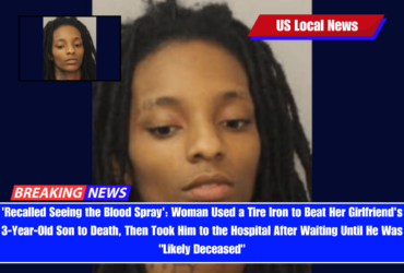 'Recalled Seeing the Blood Spray' Woman Used a Tire Iron to Beat Her Girlfriend's 3-Year-Old Son to Death, Then Took Him to the Hospital After Waiting Until He Was Likely Deceased