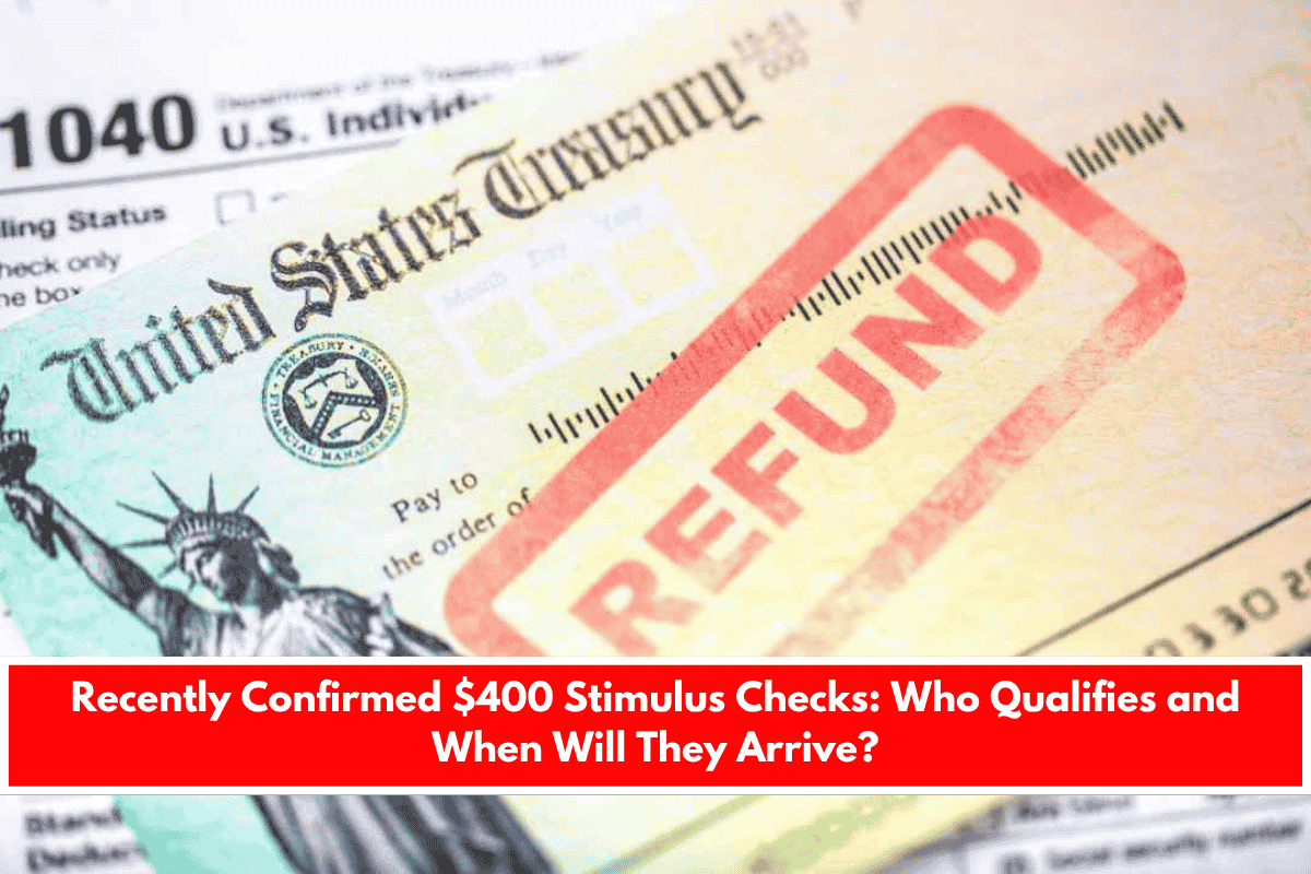 Recently Confirmed $400 Stimulus Checks Who Qualifies and When Will They Arrive