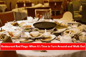 Restaurant Red Flags When It’s Time to Turn Around and Walk Out