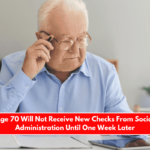 Retirees Age 70 Will Not Receive New Checks From Social Security Administration Until One Week Later