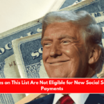 Retirees on This List Are Not Eligible for New Social Security Payments