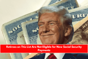 Retirees on This List Are Not Eligible for New Social Security Payments