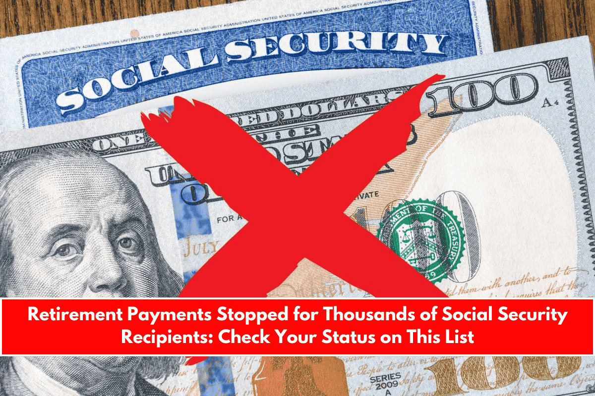 Retirement Payments Stopped for Thousands of Social Security Recipients Check Your Status on This List