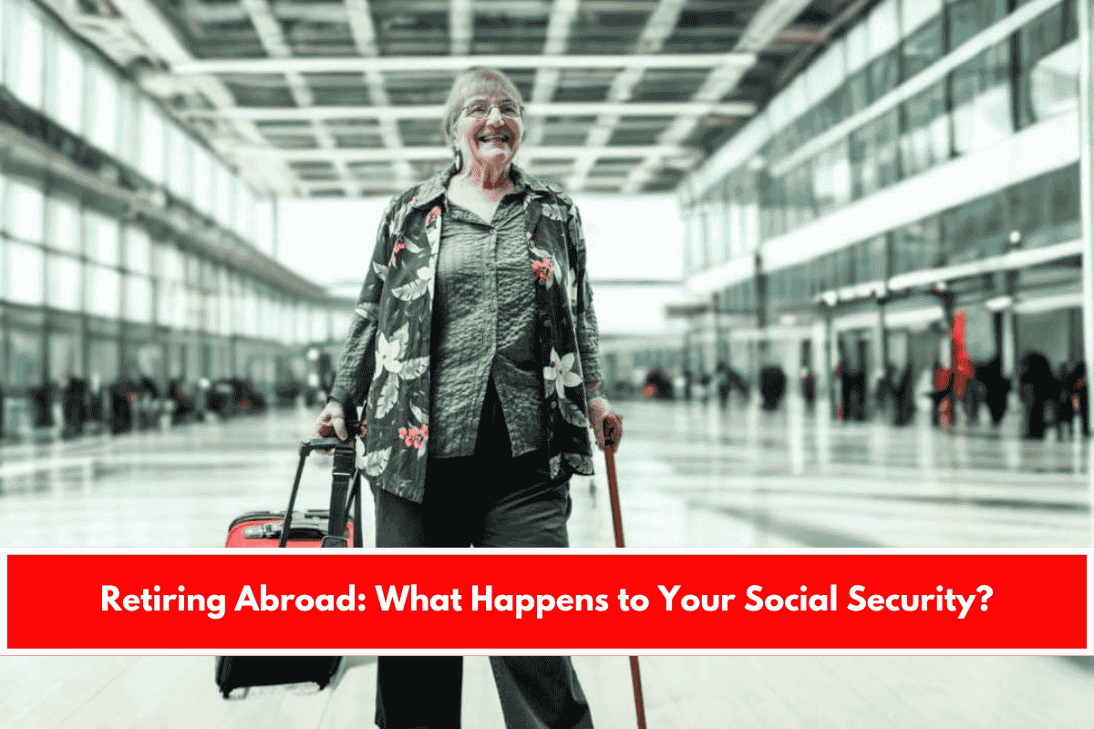 Retiring Abroad What Happens to Your Social Security
