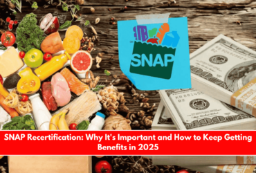 SNAP Recertification Why It's Important and How to Keep Getting Benefits in 2025