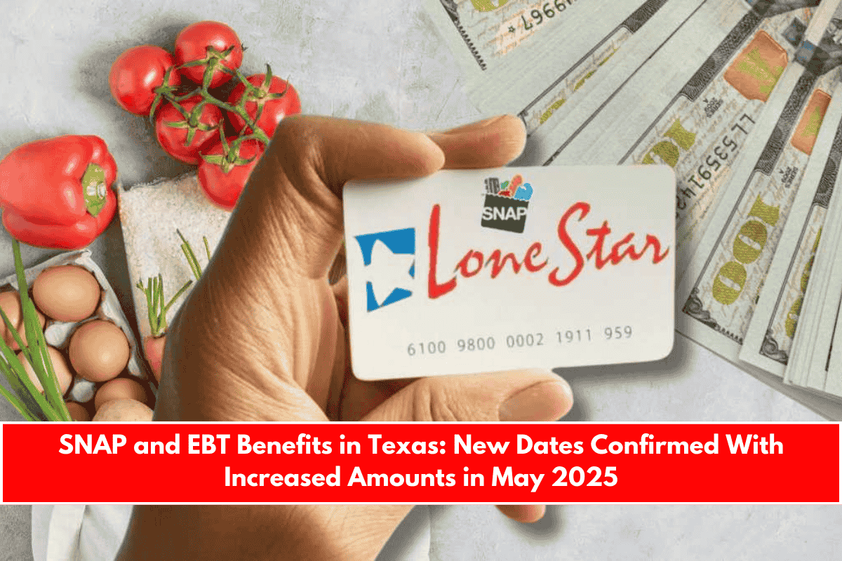 SNAP and EBT Benefits in Texas New Dates Confirmed With Increased Amounts in May 2025
